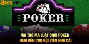 Vai trò mà luật chơi Poker đem đến cho hội viên nhà cái